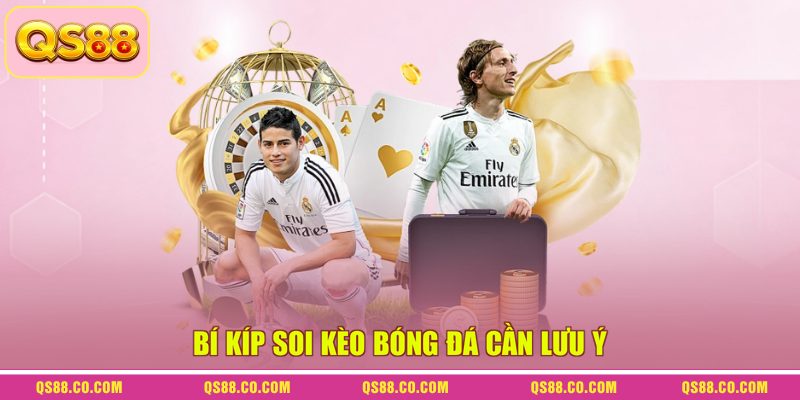 Soi Kèo Bóng Đá - Cùng Chuyên Gia Phân Tích Trận Đấu 4 Bí kíp soi kèo bóng đá cần lưu ý