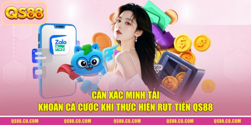 Rút Tiền QS88 - Quy Trình Đơn Giản, Nhận Thưởng Sau 1 Phút 1 Cần xác minh tài khoản cá cược khi thực hiện rút tiền QS88