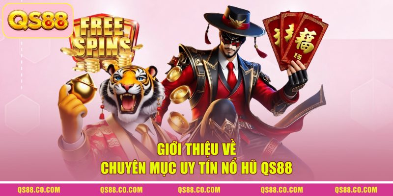 Nổ Hũ QS88 1 Giới thiệu về chuyên mục uy tín nổ hũ QS88