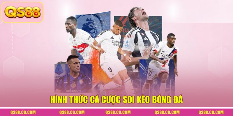 Soi Kèo Bóng Đá - Cùng Chuyên Gia Phân Tích Trận Đấu 3 Hình thức cá cược soi kèo bóng đá