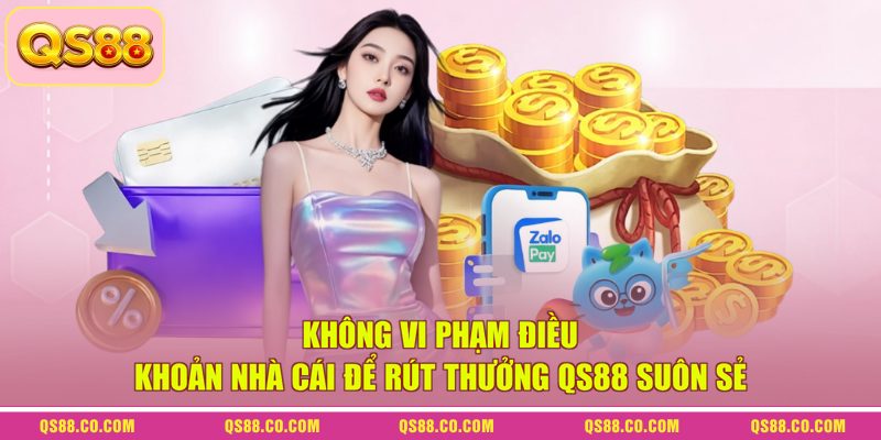 Rút Tiền QS88 - Quy Trình Đơn Giản, Nhận Thưởng Sau 1 Phút 2 Không vi phạm điều khoản nhà cái để rút thưởng QS88 suôn sẻ