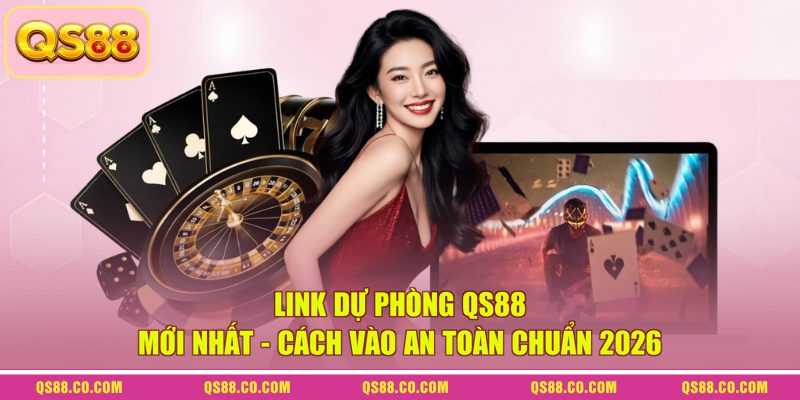 Link Dự Phòng QS88 Mới Nhất - Cách Vào An Toàn Chuẩn 2026