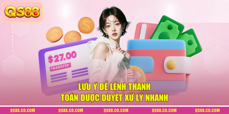 QS88 Rút Tiền Bao Lâu Về? Cách Nhận Tiền Nhanh An Toàn 4 Lưu ý để lệnh thanh toán được duyệt xử lý nhanh