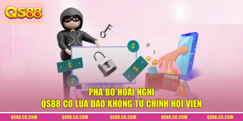 QS88 Có Lừa Đảo Không? Sự Thật Về Nhà Cái Uy Tín Chi Tiết 4 Phá bỏ hoài nghi QS88 có lừa đảo không từ chính hội viên