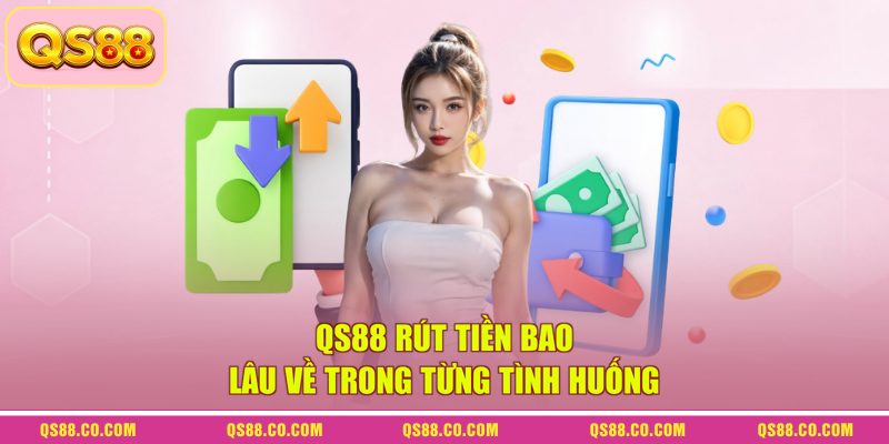 QS88 Rút Tiền Bao Lâu Về? Cách Nhận Tiền Nhanh An Toàn 3 QS88 rút tiền bao lâu về trong từng tình huống