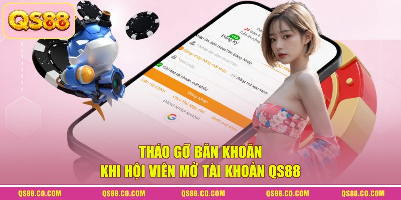 Đăng Ký QS88 - Quy Trình Lập Tài Khoản Chỉ Với 3 Bước 4 Tháo gỡ băn khoăn khi hội viên mở tài khoản QS88