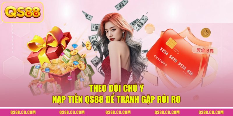 Nạp Tiền QS88 - Giao Dịch Qua Nhiều Phương Thức Tiện Lợi 4 Theo dõi chú ý nạp tiền QS88 để tránh gặp rủi ro
