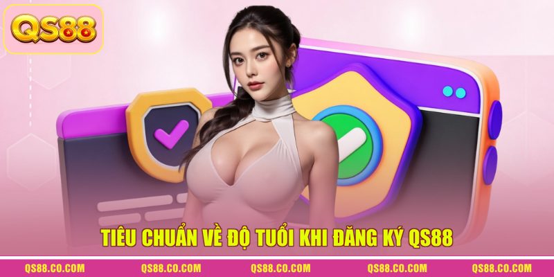 Tiêu chuẩn về độ tuổi khi đăng ký QS88