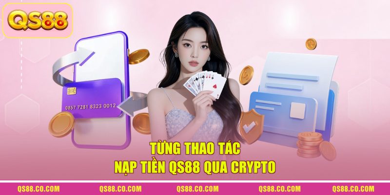 Nạp Tiền QS88 - Giao Dịch Qua Nhiều Phương Thức Tiện Lợi 3 Từng thao tác nạp tiền QS88 qua Crypto