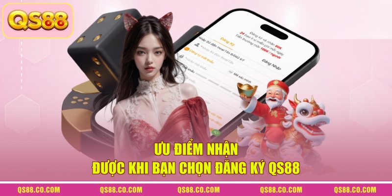 Đăng Ký QS88 - Quy Trình Lập Tài Khoản Chỉ Với 3 Bước 1 Ưu điểm nhận được khi bạn chọn đăng ký QS88
